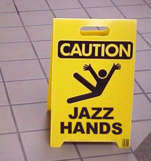 caution jazz hands